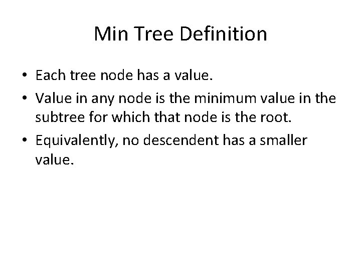Min Tree Definition • Each tree node has a value. • Value in any