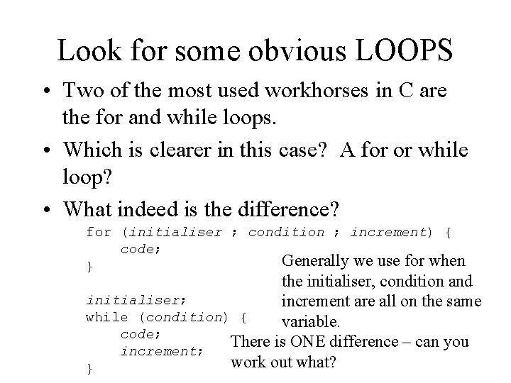 Look for some obvious LOOPS • Two of the most used workhorses in C