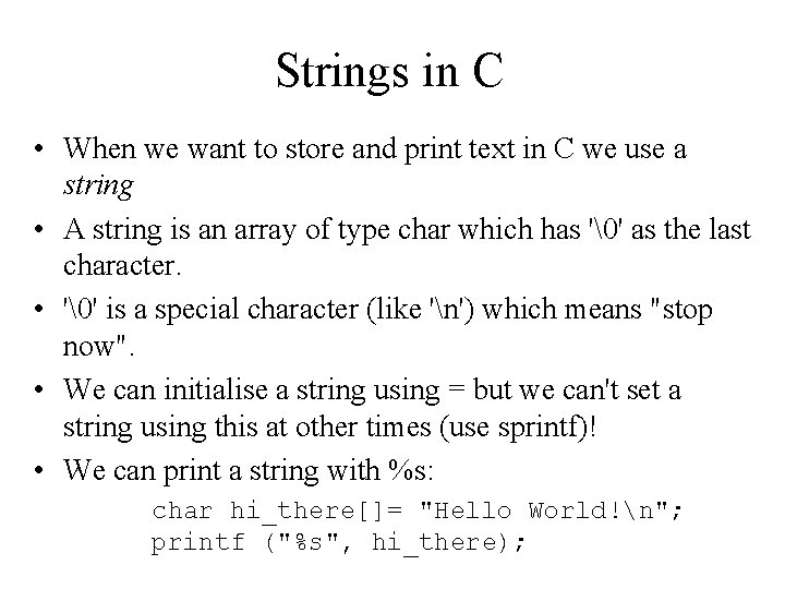 Strings in C • When we want to store and print text in C