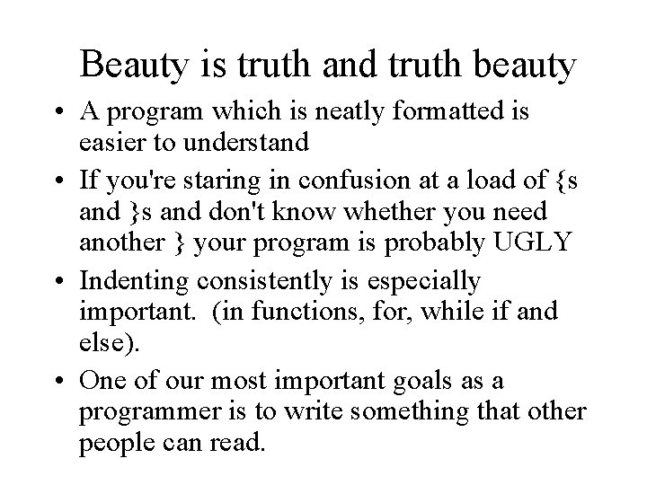 Beauty is truth and truth beauty • A program which is neatly formatted is