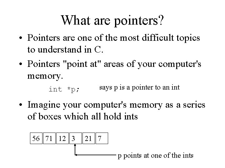 What are pointers? • Pointers are one of the most difficult topics to understand