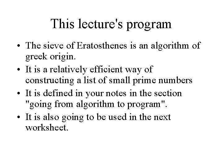 This lecture's program • The sieve of Eratosthenes is an algorithm of greek origin.