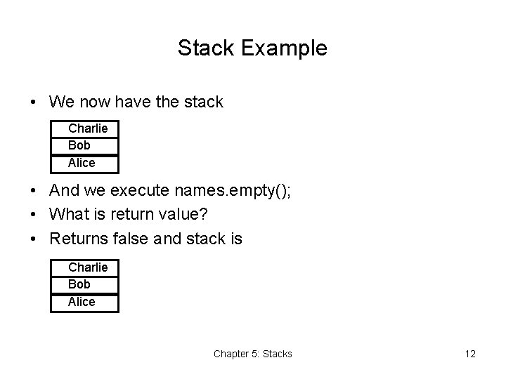 Stack Example • We now have the stack Charlie Bob Alice • And we