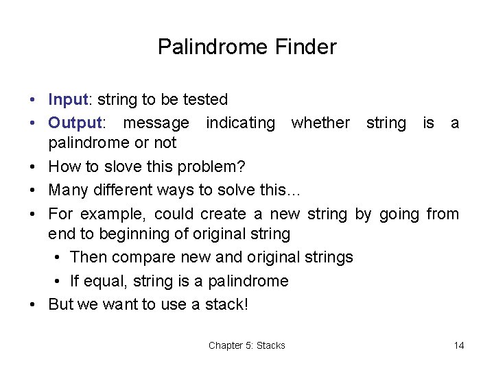 Palindrome Finder • Input: string to be tested • Output: message indicating whether string