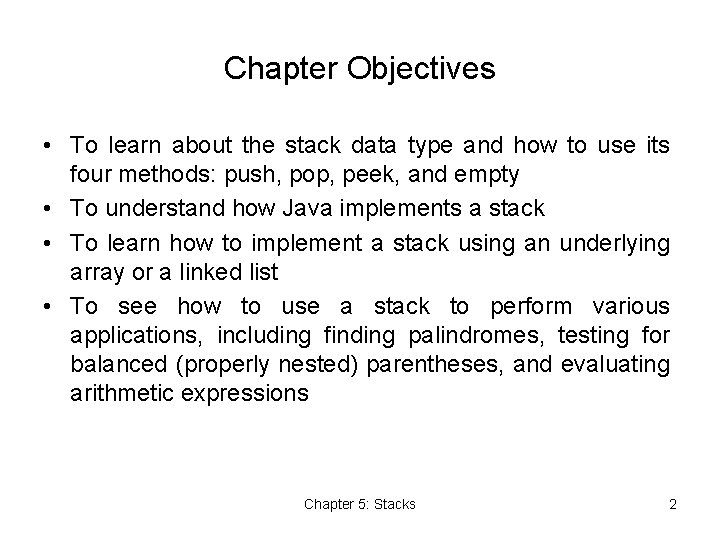 Chapter Objectives • To learn about the stack data type and how to use