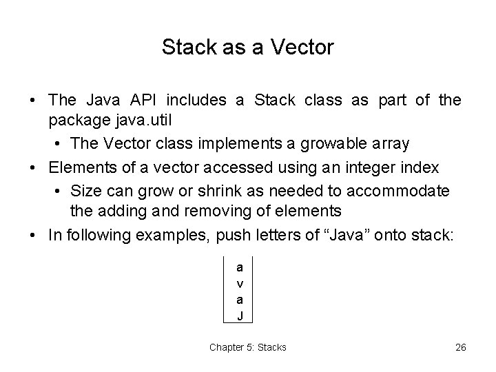 Stack as a Vector • The Java API includes a Stack class as part