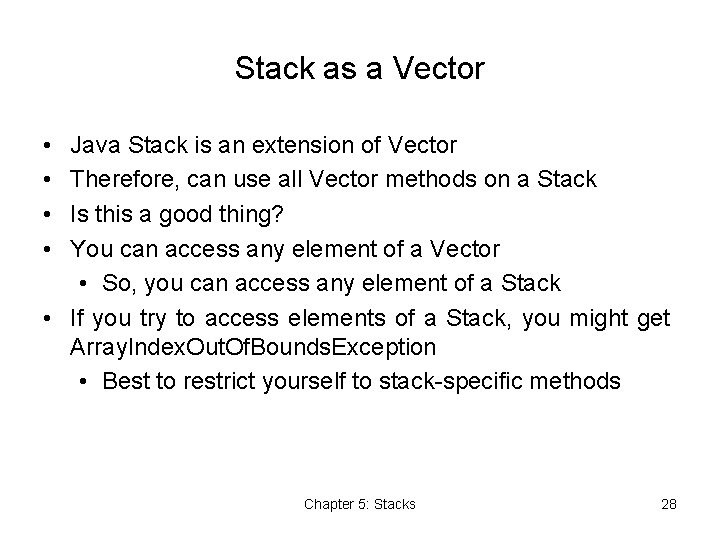 Stack as a Vector • • Java Stack is an extension of Vector Therefore,