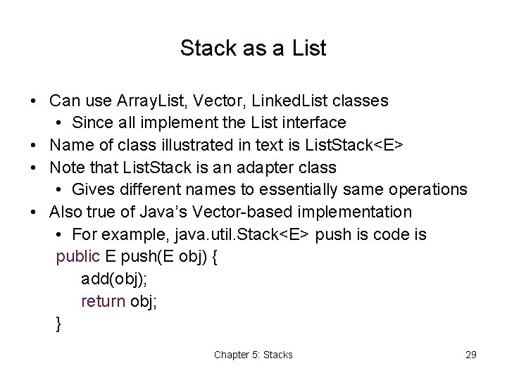 Stack as a List • Can use Array. List, Vector, Linked. List classes •