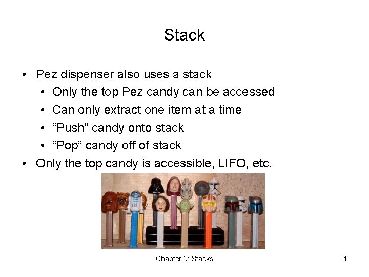 Stack • Pez dispenser also uses a stack • Only the top Pez candy