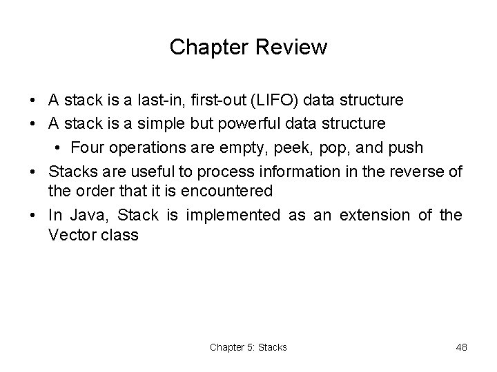 Chapter Review • A stack is a last-in, first-out (LIFO) data structure • A