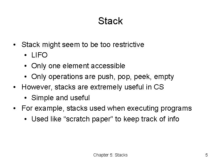 Stack • Stack might seem to be too restrictive • LIFO • Only one