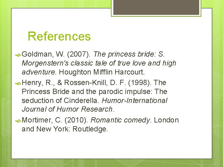 References Goldman, W. (2007). The princess bride: S. Morgenstern's classic tale of true love