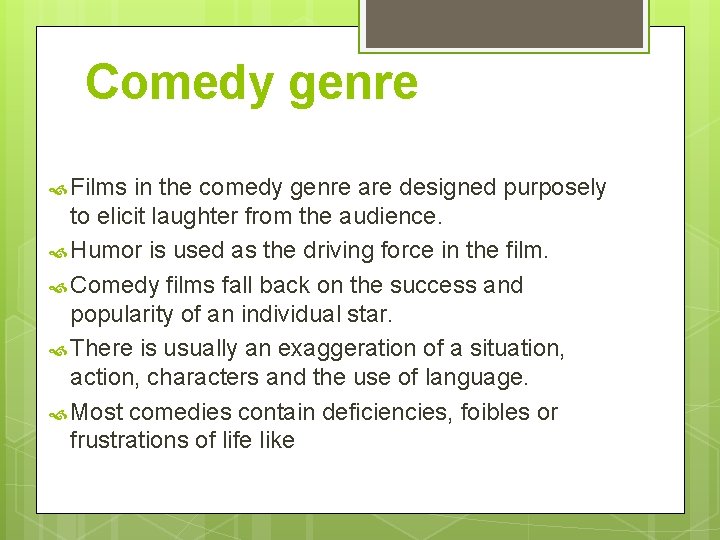 Comedy genre Films in the comedy genre are designed purposely to elicit laughter from