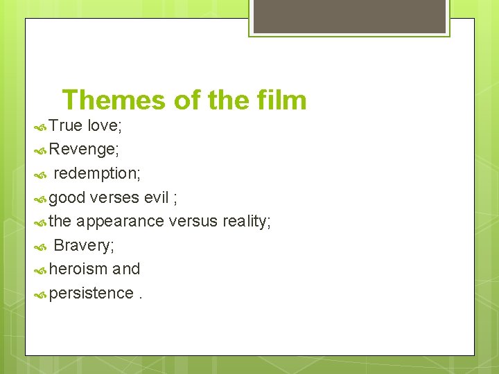 Themes of the film True love; Revenge; redemption; good verses evil ; the appearance