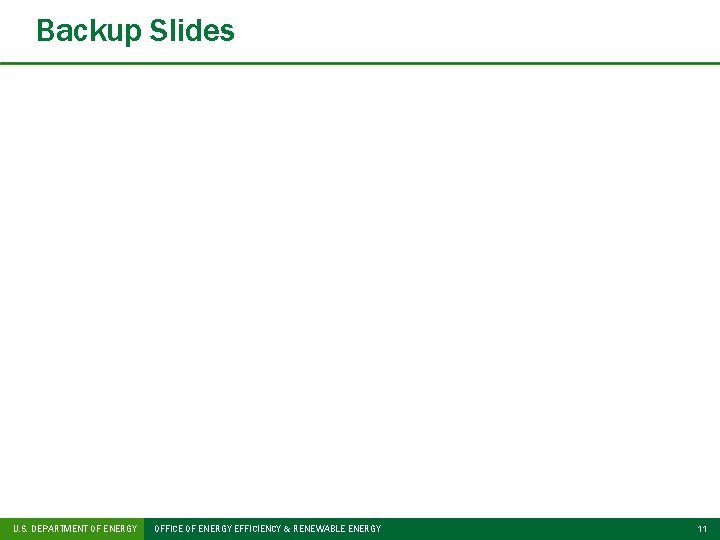 Backup Slides U. S. DEPARTMENT OF ENERGY OFFICE OF ENERGY EFFICIENCY & RENEWABLE ENERGY