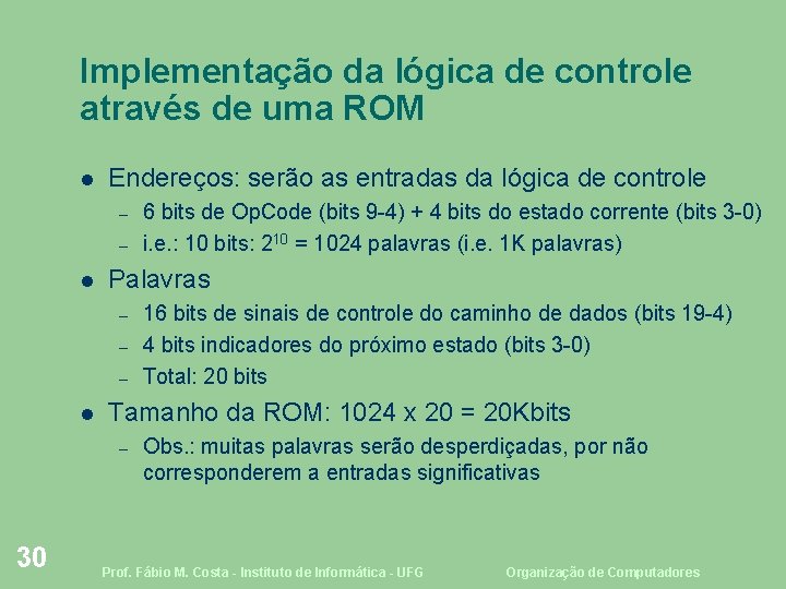 Implementação da lógica de controle através de uma ROM Endereços: serão as entradas da