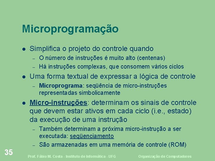 Microprogramação Simplifica o projeto do controle quando – – Uma forma textual de expressar