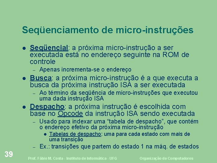 Seqüenciamento de micro-instruções Seqüencial: a próxima micro-instrução a ser executada está no endereço seguinte