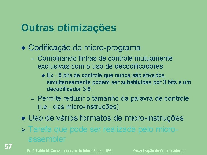 Outras otimizações Codificação do micro-programa – Combinando linhas de controle mutuamente exclusivas com o