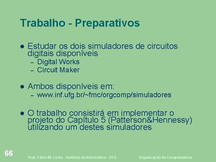 Trabalho - Preparativos Estudar os dois simuladores de circuitos digitais disponíveis – – Ambos