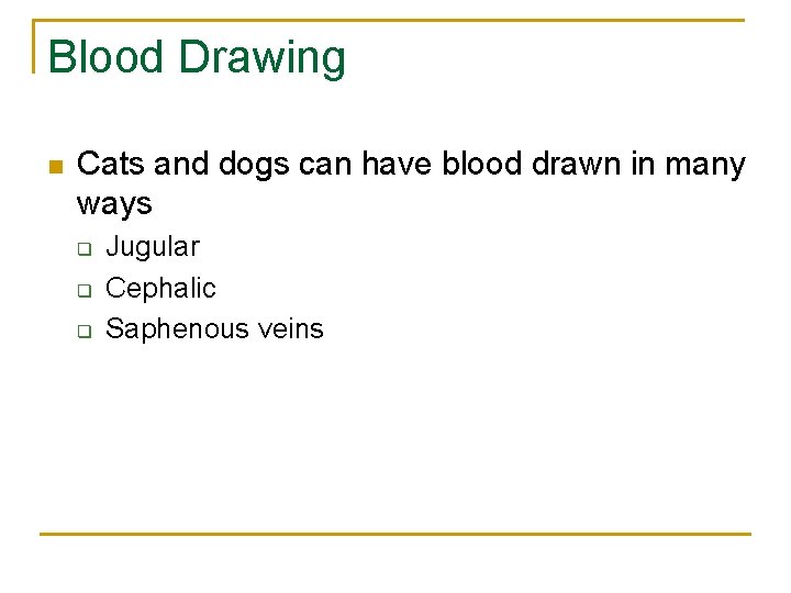 Blood Drawing n Cats and dogs can have blood drawn in many ways q