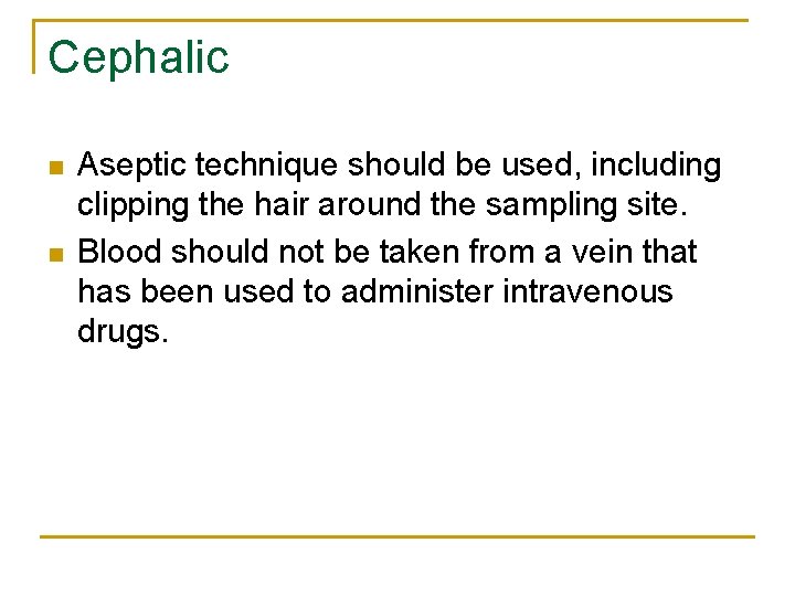 Cephalic n n Aseptic technique should be used, including clipping the hair around the