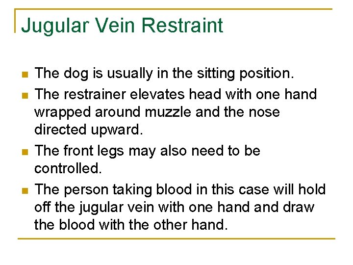 Jugular Vein Restraint n n The dog is usually in the sitting position. The