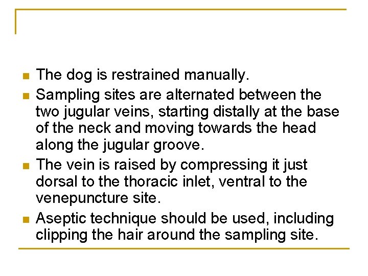 n n The dog is restrained manually. Sampling sites are alternated between the two