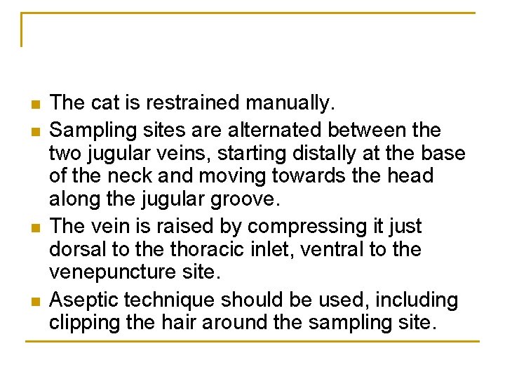 n n The cat is restrained manually. Sampling sites are alternated between the two