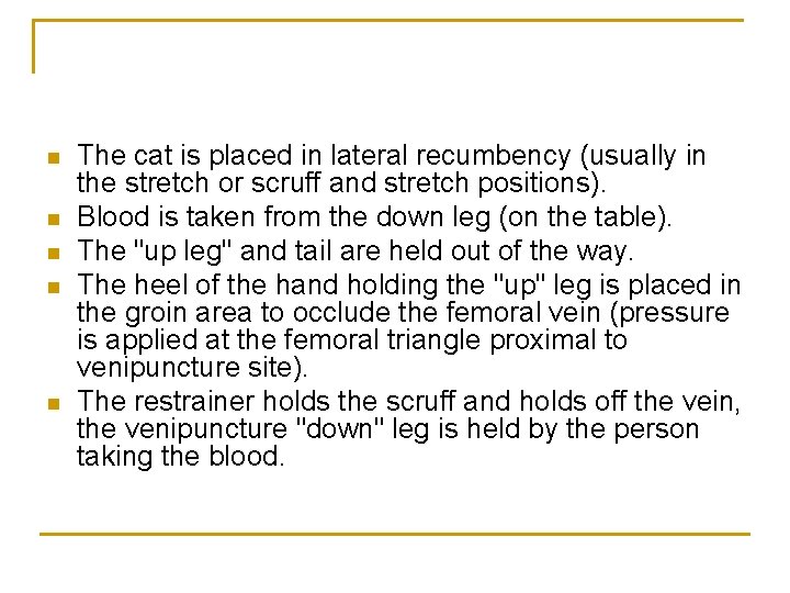 n n n The cat is placed in lateral recumbency (usually in the stretch