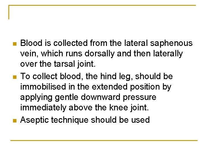 n n n Blood is collected from the lateral saphenous vein, which runs dorsally