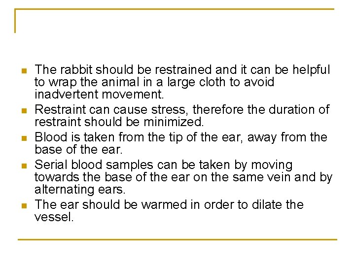 n n n The rabbit should be restrained and it can be helpful to