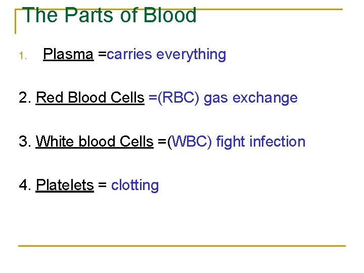 The Parts of Blood 1. Plasma =carries everything 2. Red Blood Cells =(RBC) gas
