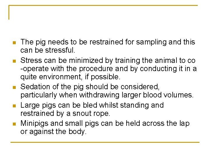 n n n The pig needs to be restrained for sampling and this can