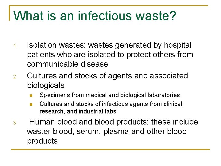 What is an infectious waste? 1. 2. Isolation wastes: wastes generated by hospital patients