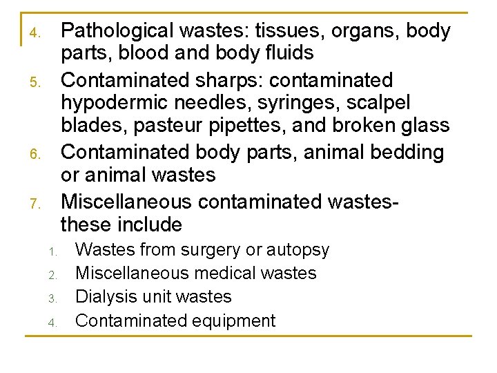 Pathological wastes: tissues, organs, body parts, blood and body fluids Contaminated sharps: contaminated hypodermic