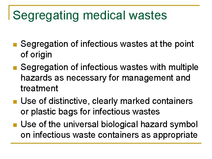 Segregating medical wastes n n Segregation of infectious wastes at the point of origin