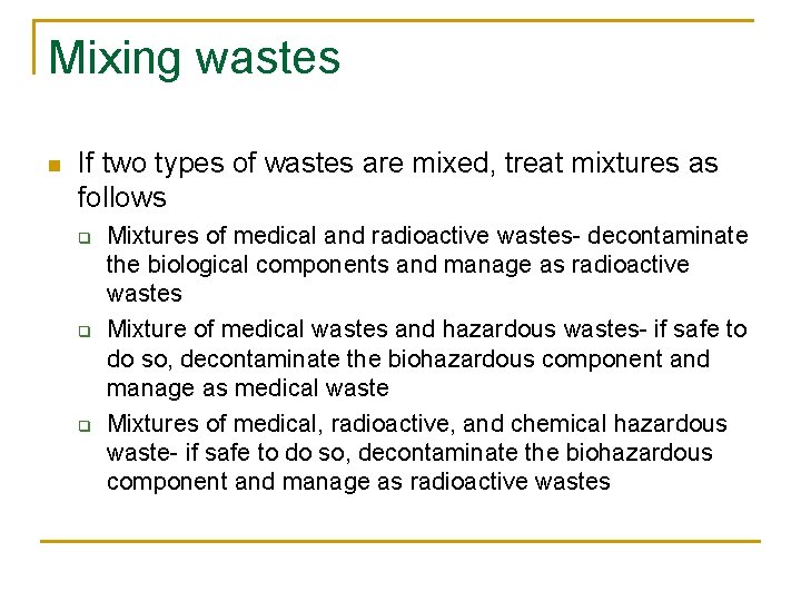 Mixing wastes n If two types of wastes are mixed, treat mixtures as follows