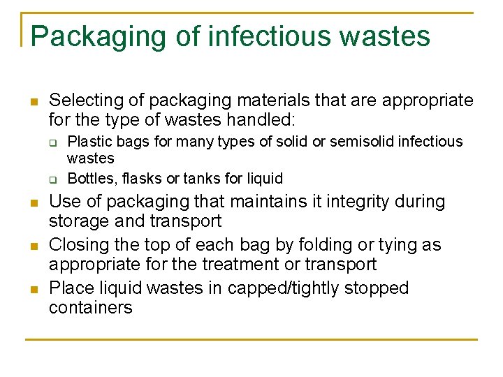 Packaging of infectious wastes n Selecting of packaging materials that are appropriate for the