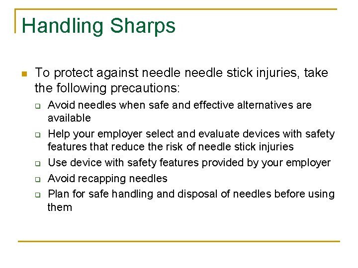 Handling Sharps n To protect against needle stick injuries, take the following precautions: q
