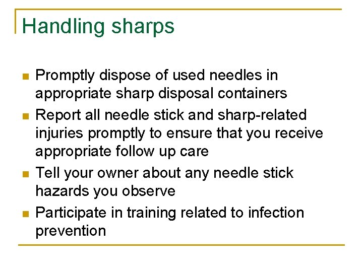 Handling sharps n n Promptly dispose of used needles in appropriate sharp disposal containers