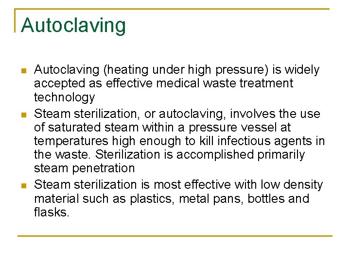 Autoclaving n n n Autoclaving (heating under high pressure) is widely accepted as effective