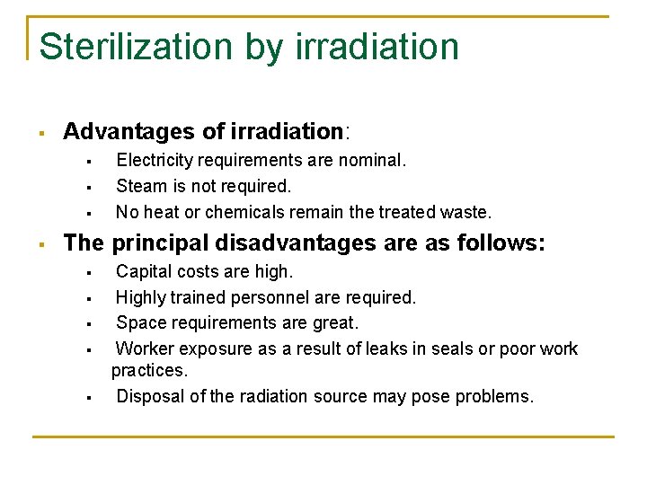 Sterilization by irradiation § Advantages of irradiation: § § Electricity requirements are nominal. Steam
