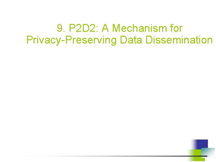 9. P 2 D 2: A Mechanism for Privacy-Preserving Data Dissemination 