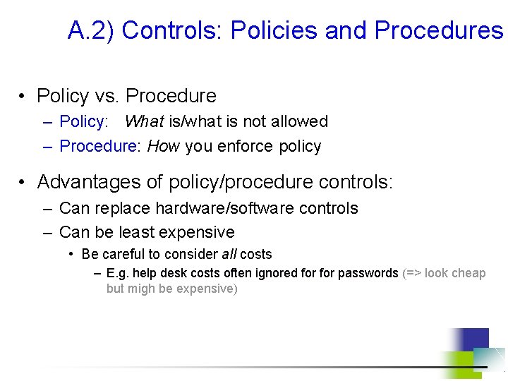 A. 2) Controls: Policies and Procedures • Policy vs. Procedure – Policy: What is/what