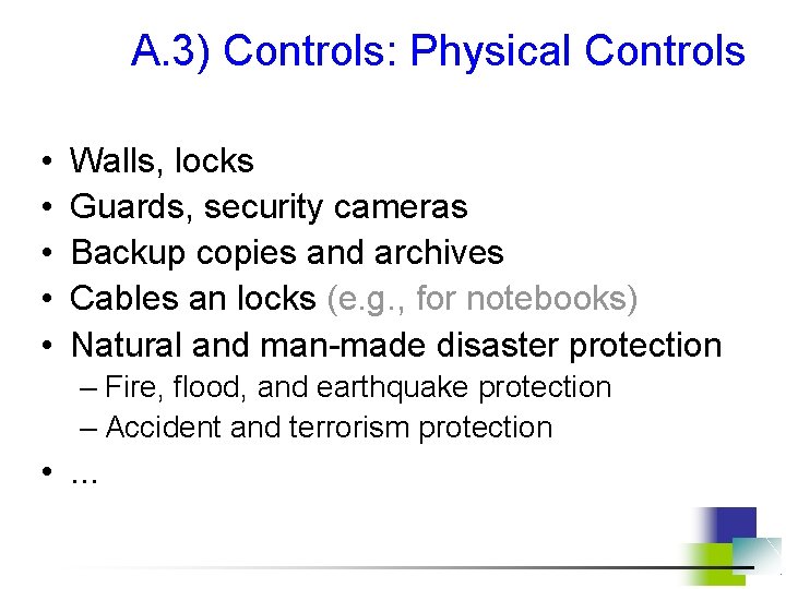 A. 3) Controls: Physical Controls • • • Walls, locks Guards, security cameras Backup