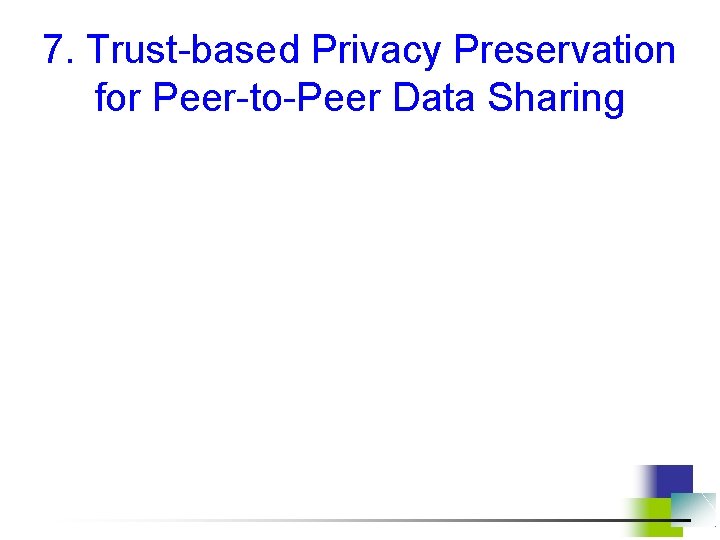 7. Trust-based Privacy Preservation for Peer-to-Peer Data Sharing 