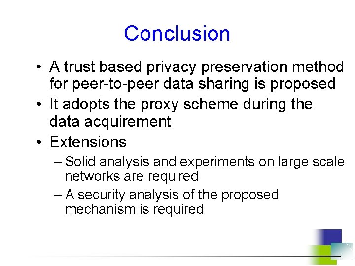 Conclusion • A trust based privacy preservation method for peer-to-peer data sharing is proposed