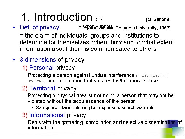 1. Introduction (1) [cf. Simone Fischer-Hübner] • Def. of privacy [Alan Westin, Columbia University,