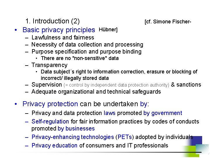 1. Introduction (2) • Basic privacy principles [cf. Simone Fischer. Hübner] – Lawfulness and